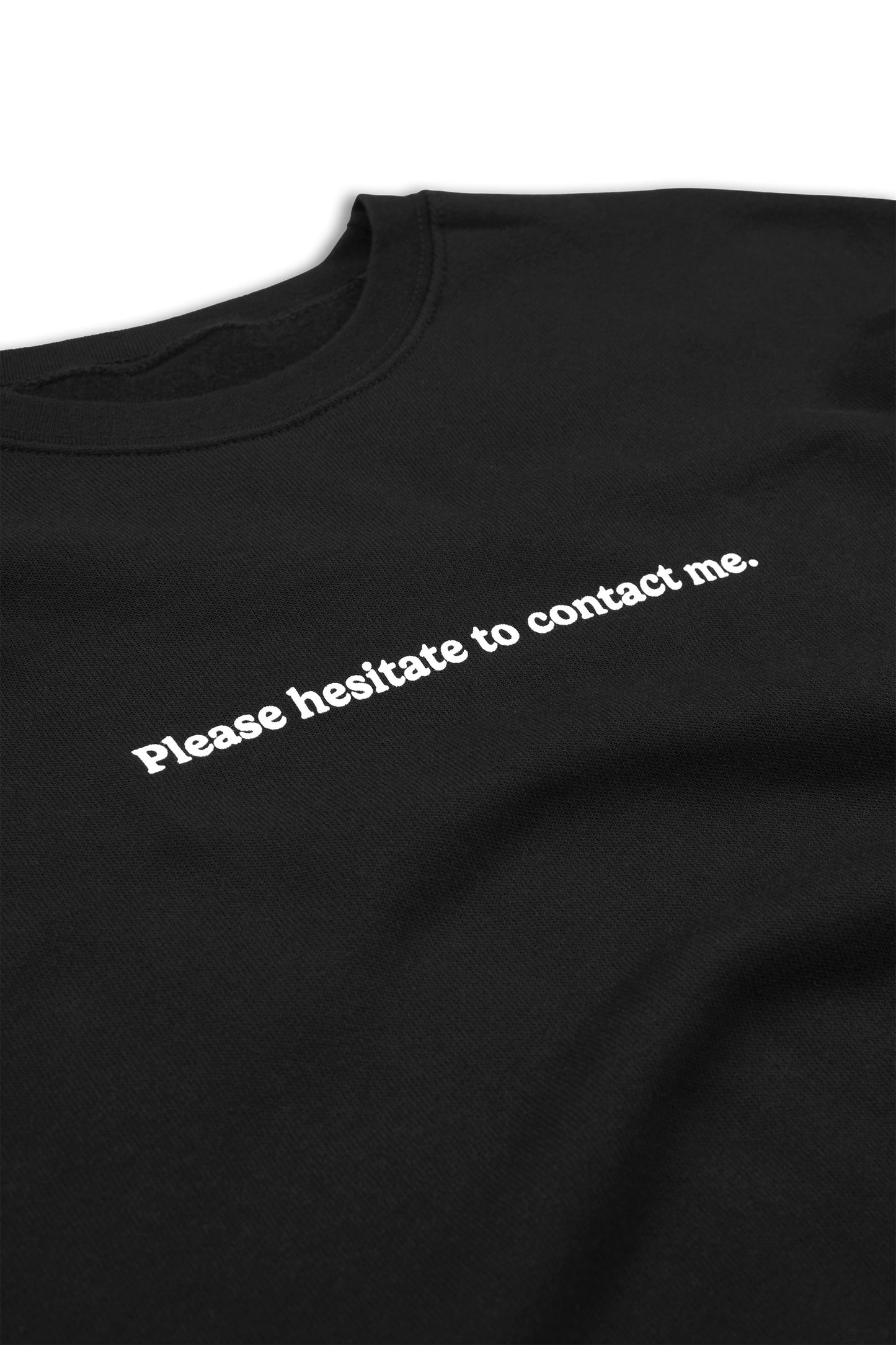 Please Hesitate To Contact Me Crewneck